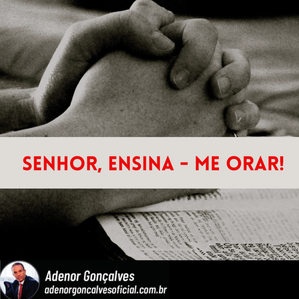 SENHOR, ENSINA – ME A ORAR!