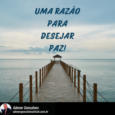 UMA RAZÃO PARA DESEJAR PAZ.