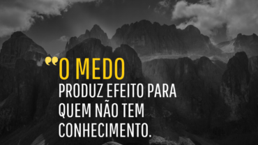 O Medo produz efeito para quem não tem Conhecimento